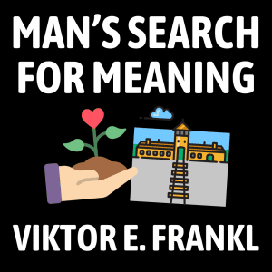 Man’s Search For Meaning Summary