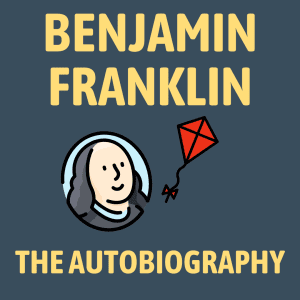 The Autobiography of Benjamin Franklin Summary