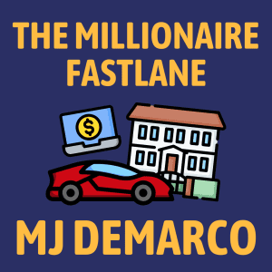 The Millionaire Fastlane Summary