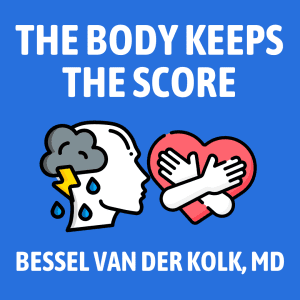 The Body Keeps the Score Summary